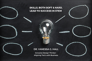 Skills, Both Soft & Hard, Lead to Success in STEM — In Conversation with Dr. Vanessa G. Hall