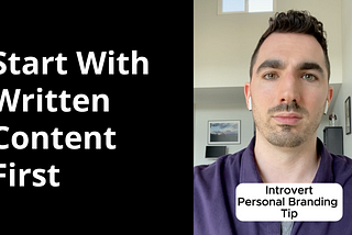 Image of the creator with the captions “start with written content first” and “introvert personal branding tip”