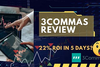 3Commas Review— 22% ROI in 5 Days!