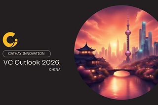 Cathay Innovation China: 2026 VC Outlook
