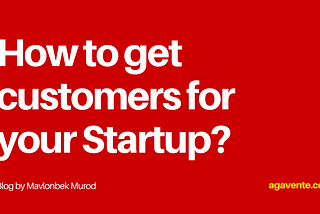 How to get customers for early-stage startups?