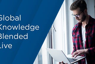 With More Blended Live Courses, Global Knowledge Takes Learning Capabilities to the Next Level