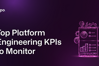 Top Platform Engineering KPIs You Need to Monitor