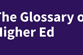 The Glossary of Higher Education