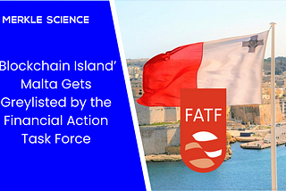 ‘Blockchain Island’ Malta gets Greylisted by the Financial Action Task Force