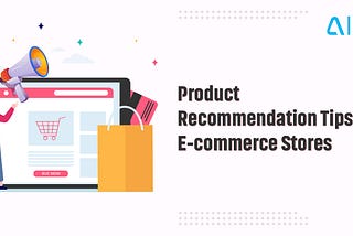 Product Recommendation Tips for E-commerce Stores