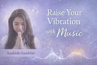 How to Raise Your Vibration With Music