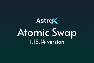 AstraX Version 1.15 Atomic Swap