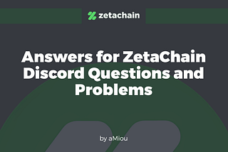 Answers for ZetaChain Discord Questions and Problems