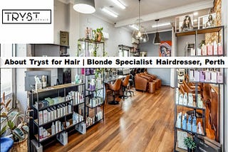 About Tryst for Hair | Blonde Specialist Hairdresser, Perth