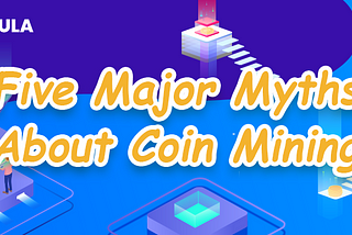 Five Major Myths About Coin Mining