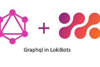 GraphQL in LokiBots: