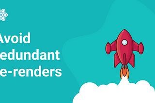 React Performance: How to avoid redundant re-renders