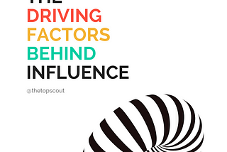 The driving factors behind Influence