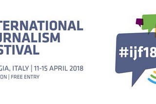 Tips, Tools and Takeaways From the Perugia International Journalism Festival #ijf18