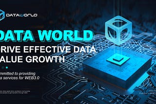 WEB3.0 is based on data economy, DATA WORLD makes effective data more valuable