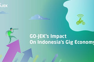 GOJEK’s Impact on Indonesia’s Gig Economy