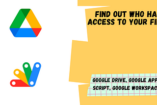 Find out who has access to your Google Drive Files using Google Apps Script