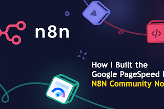 Automated Google PageSpeed: How I Built an n8n Node to Save 95% Manual Time