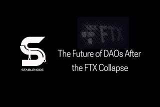 The future of DAOs after FTX’s collapse