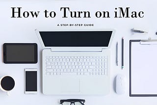 A Step-by-Step Guide: How to Turn on Your iMac