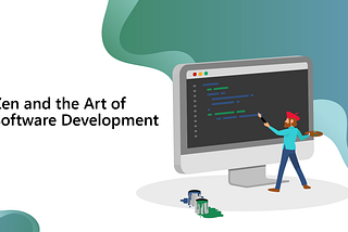 Zen and the Art of Software Development