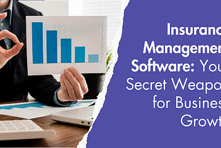 Insurance Management Software: Your Secret Weapon for Business Growth