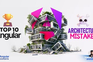 Top 10 Angular Architecture Mistakes You Really Want To Avoid