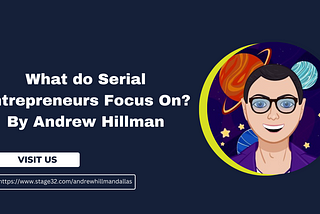 What do Serial Entrepreneurs Focus On? By Andrew Hillman Texas