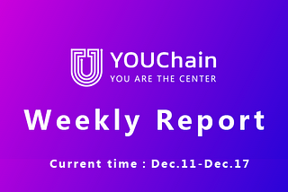 YOUChain Weekly Report :Dec. 11–Dec. 17