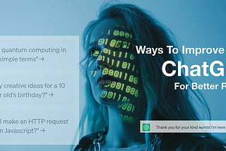 Ways To Improve Using ChatGPT For Better Results