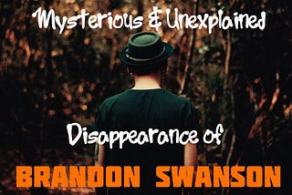 The Mysterious Disappearance of Brandon Swanson