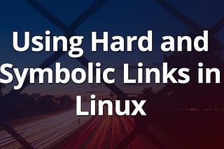 Difference between Symbolic Link and Hard Link in Linux settings