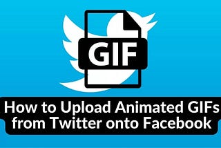 How to Upload Animated GIFs from Twitter onto Facebook