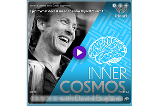 What Neuroscience Says About Who We Are: An Episode from David Eagleman’s “Inner Cosmos” Podcast