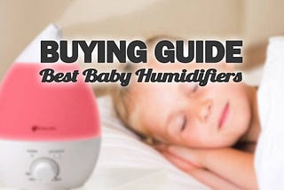 Best Guide To Buying Humidifiers For Babies and Children