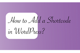 How to Add a Shortcode in WordPress?
