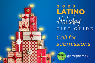 Amigos 2023 Latino Holiday Gift Guide — Call for Submissions