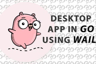 Building a Desktop App in Go using Wails