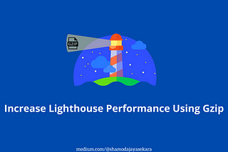 Increase Your Lighthouse Performance Using Gzip