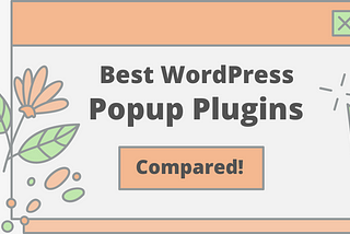 5 Best WordPress PopUp Plugins- Compared!