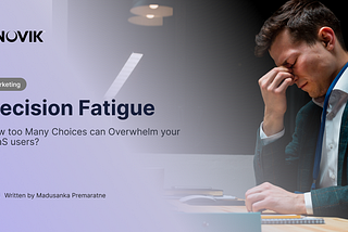 Decision Fatigue — How too many Choices can Harm SaaS Products?