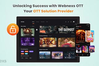 Unlocking Success with Webnexs OTT: Your OTT Solution Provider