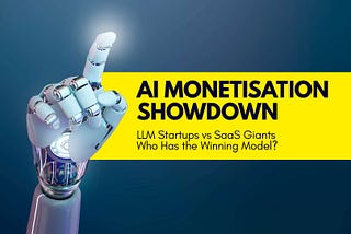 AI Monetisation Showdown: LLM Startups vs SaaS Giants — Who Has the Winning Model?