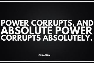 A Problem With Politicians: Power Corrupts