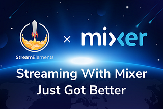 StreamElements Mixer Support is Here