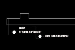 TO BE OR NOT TO BE NAKED — THAT IS THE QUESTION!