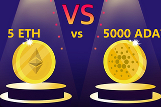 5 ETH vs. 5000 ADA? Which One Will Make You A Millionaire?