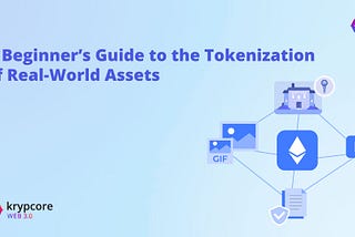 A Beginner’s Guide to the Tokenization of Real-World Assets