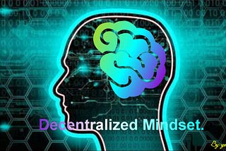 Decentralized Mindset.